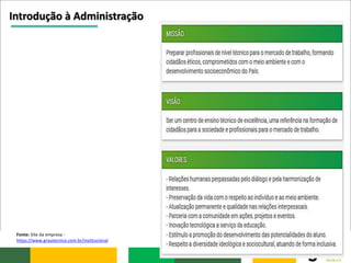 Introdução à Administração
Fonte: Site da empresa -
https://www.grautecnico.com.br/institucional
 
