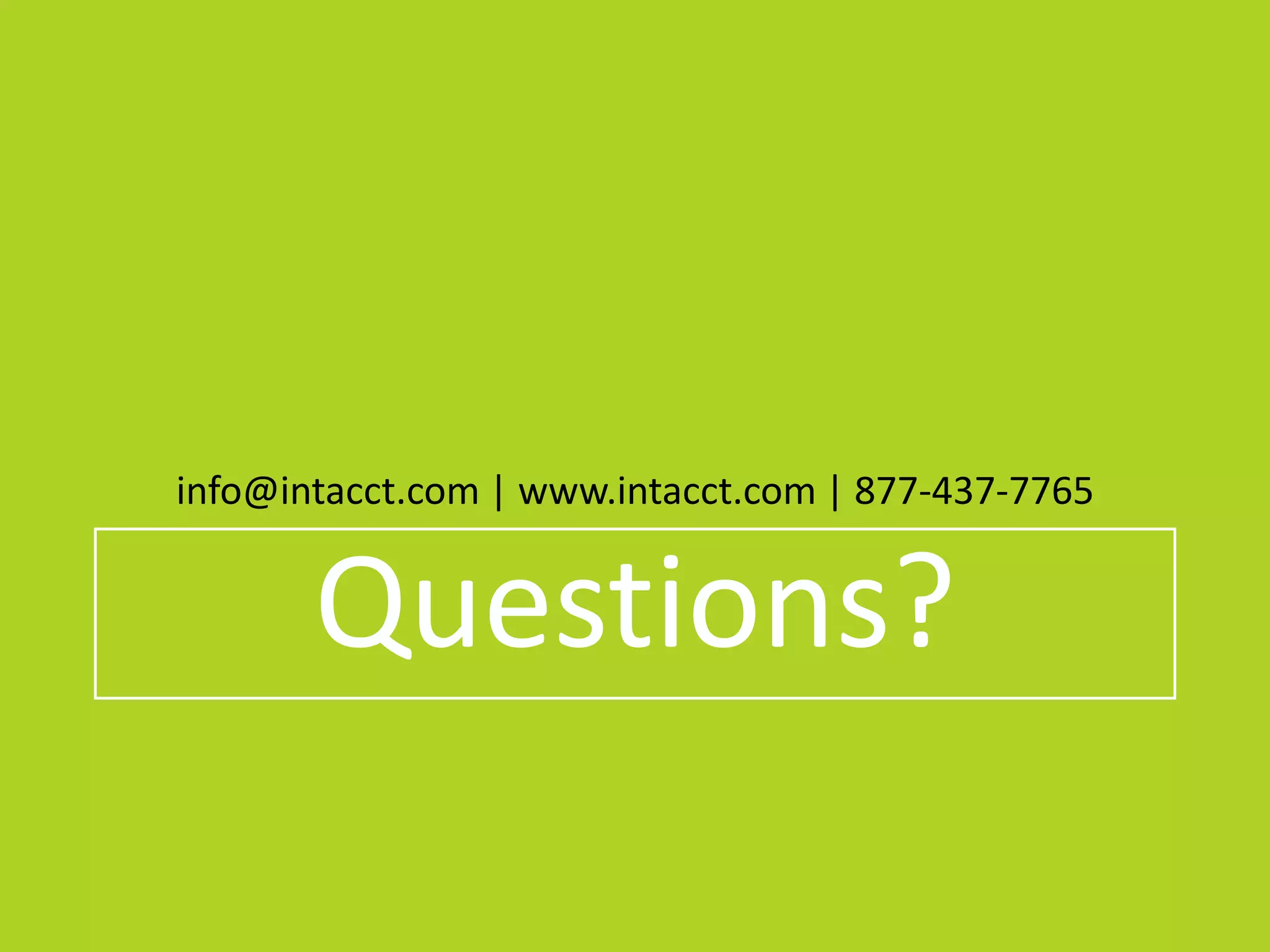 info@intacct.com | www.intacct.com | 877-437-7765
Questions?
 
