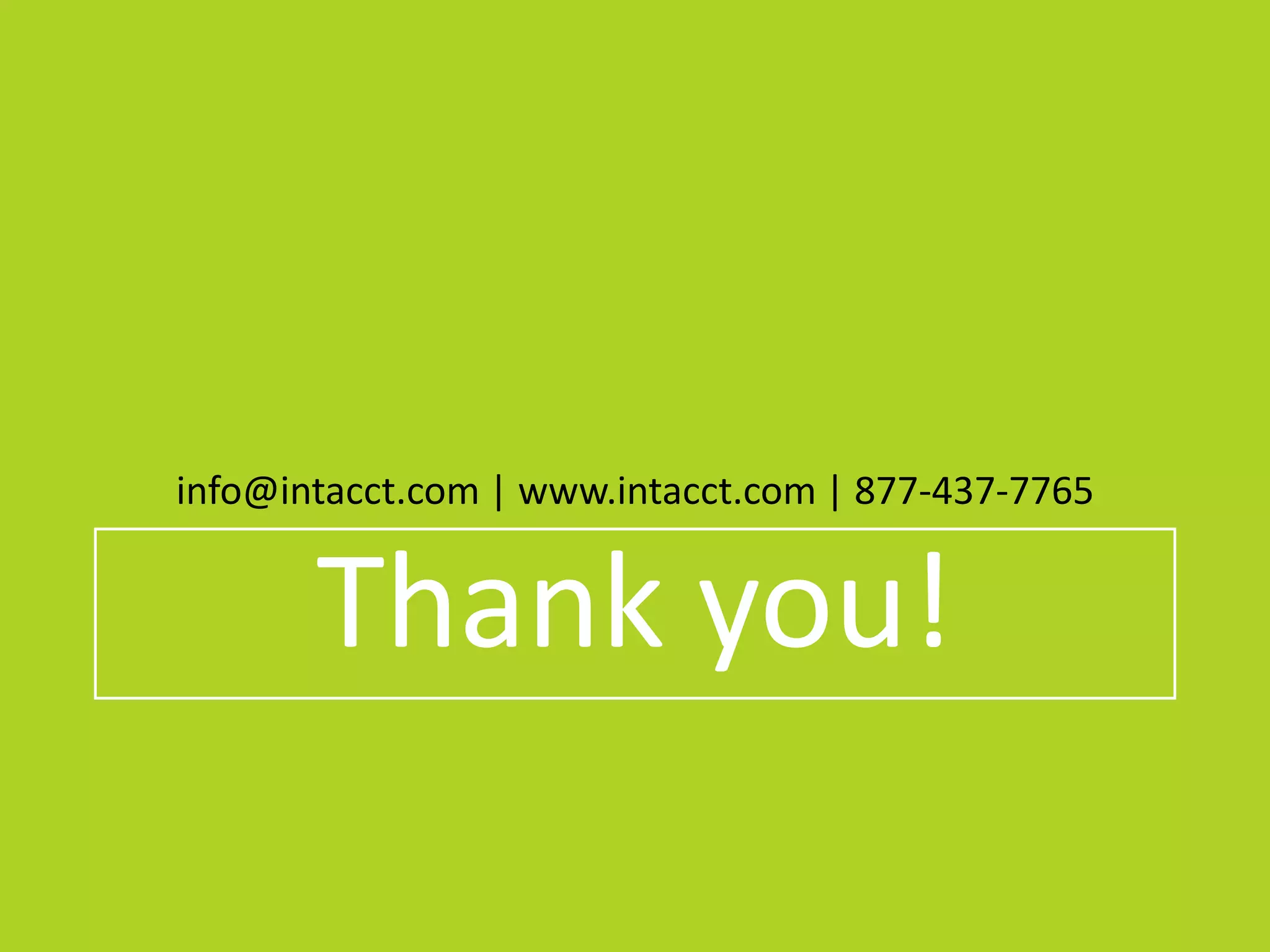 info@intacct.com | www.intacct.com | 877-437-7765
Thank you!
 