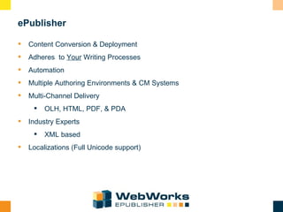 ePublisher <ul><li>Content Conversion & Deployment </li></ul><ul><li>Adheres  to  Your  Writing Processes </li></ul><ul><l...