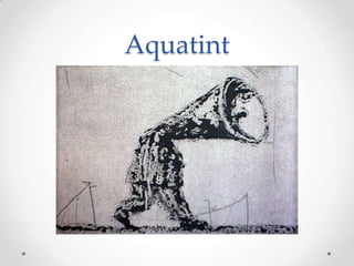 Aquatint
 