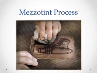Mezzotint Process
 