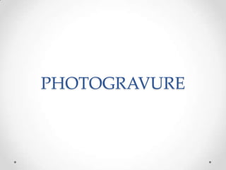 PHOTOGRAVURE
 