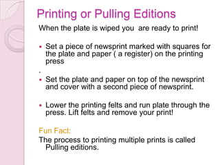 ProcessCover the back of plate with contact paper.Completely cover face of plate with liquid ground.Let dryUsing the scribe tool draw the desired image on the plate.  (do not need a lot of pressure)Place image in AcidLet sit till desired depth is reached.