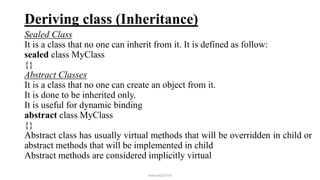 Deriving class (Inheritance)
Sealed Class
It is a class that no one can inherit from it. It is defined as follow:
sealed class MyClass
{}
Abstract Classes
It is a class that no one can create an object from it.
It is done to be inherited only.
It is useful for dynamic binding
abstract class MyClass
{}
Abstract class has usually virtual methods that will be overridden in child or
abstract methods that will be implemented in child
Abstract methods are considered implicitly virtual
mmouf@2018
 