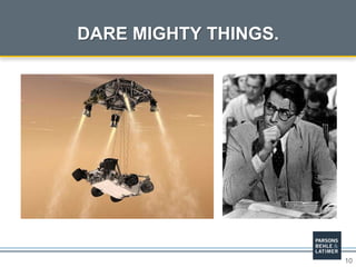 10
DARE MIGHTY THINGS.
 