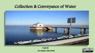 Collection & Conveyance of Water 
Unit-II 
BTCI05006/ MBCI05006 
 