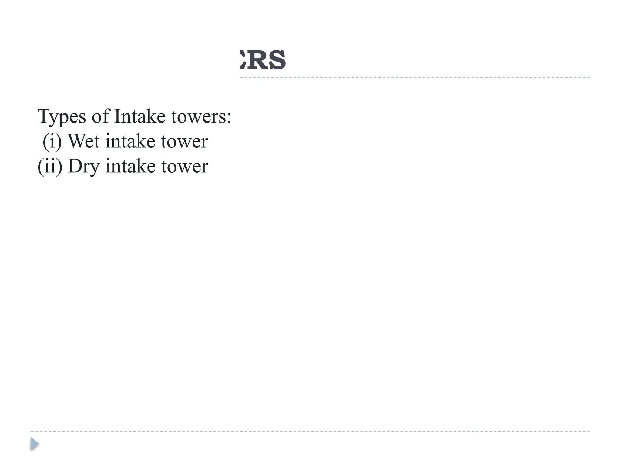 INTAKE TOWERS
Types of Intake towers:
(i) Wet intake tower
(ii) Dry intake tower
 