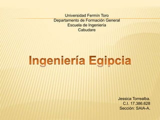 Universidad Fermín Toro
Departamento de Formación General
Escuela de Ingeniería
Cabudare
Jessica Torrealba.
C.I. 17.386.628
Sección: SAIA-A.
 