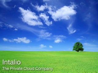 Intalio
The Private Cloud Company
 
