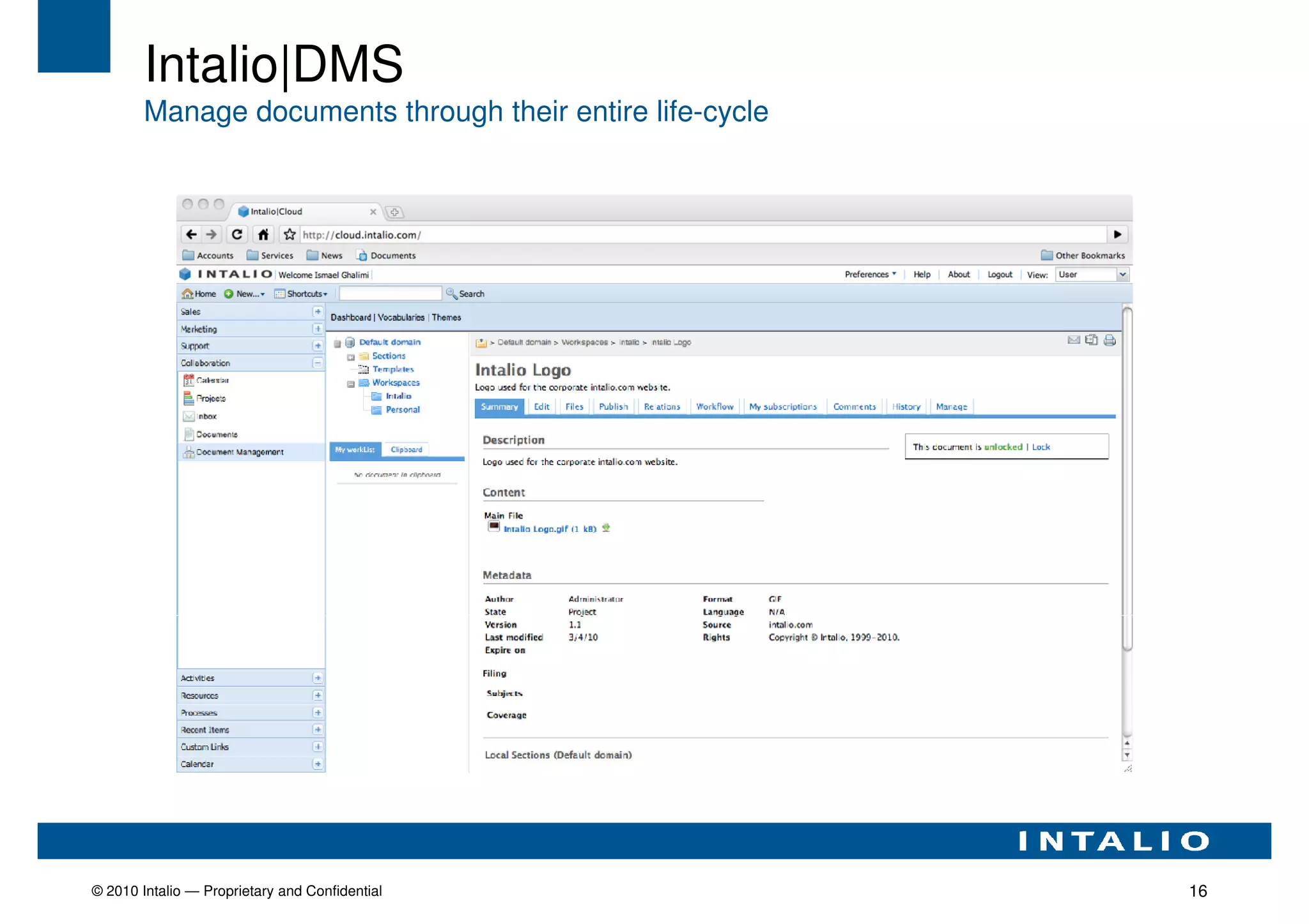 Intalio|DMS
        Manage documents through their entire life-cycle




© 2010 Intalio — Proprietary and Confidential              16
 