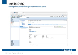 Intalio|DMS
        Manage documents through their entire life-cycle




© 2010 Intalio — Proprietary and Confidential              16
 