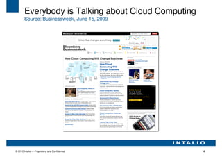 Everybody is Talking about Cloud Computing
        Source: Businessweek, June 15, 2009




© 2010 Intalio — Proprietary and Confidential        4
 
