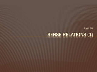 Unit 10
SENSE RELATIONS (1)
 