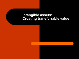 Intangible assets:  Creating transferrable value 
