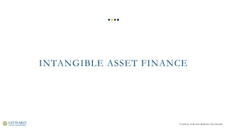 CAPITAL FOR THE SERVICE ECONOMY
INTANGIBLE ASSET FINANCE
 