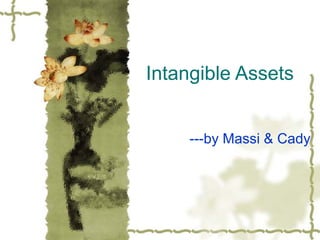 Intangible Assets
---by Massi & Cady
 