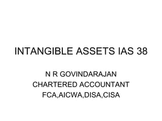 INTANGIBLE ASSETS IAS 38 N R GOVINDARAJAN CHARTERED ACCOUNTANT FCA,AICWA,DISA,CISA 