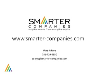www.smarter-companies.com
Mary Adams
781-729-9650
adams@smarter-companies.com

 