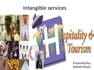 Intangible services Presented by-: MahekDhoot 