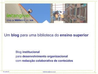 Um  blog  para uma biblioteca do  ensino superior Blog  institucional para  desenvolvimento organizacional com  redacção colaborativa de conteúdos 