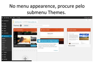 No menu appearence, procure pelo
submenu Themes.
 