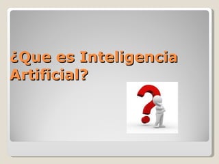 ¿Que es Inteligencia Artificial? 