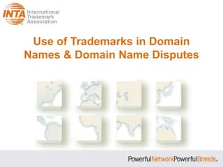 Use of Trademarks in Domain
Names & Domain Name Disputes
 