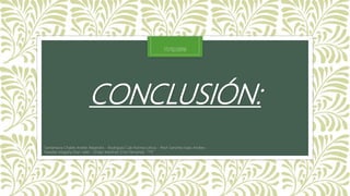 CONCLUSIÓN:
Santamaria Chable Anette Alejandra - Rodriguez Cab Norma Leticia - Pech Sanchez Isaac Andres -
Paredes Magaña Elian Jafet - Ordaz Martinez Erick Fernando “1°E”
17/12/2016
 