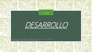 DESARROLLO
Santamaria Chable Anette Alejandra - Rodriguez Cab Norma Leticia - Pech Sanchez Isaac Andres -
Paredes Magaña Elian Jafet - Ordaz Martinez Erick Fernando “1°E”
17/12/2016
 