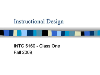 Instructional Design INTC 5160 - Class One Fall 2009 