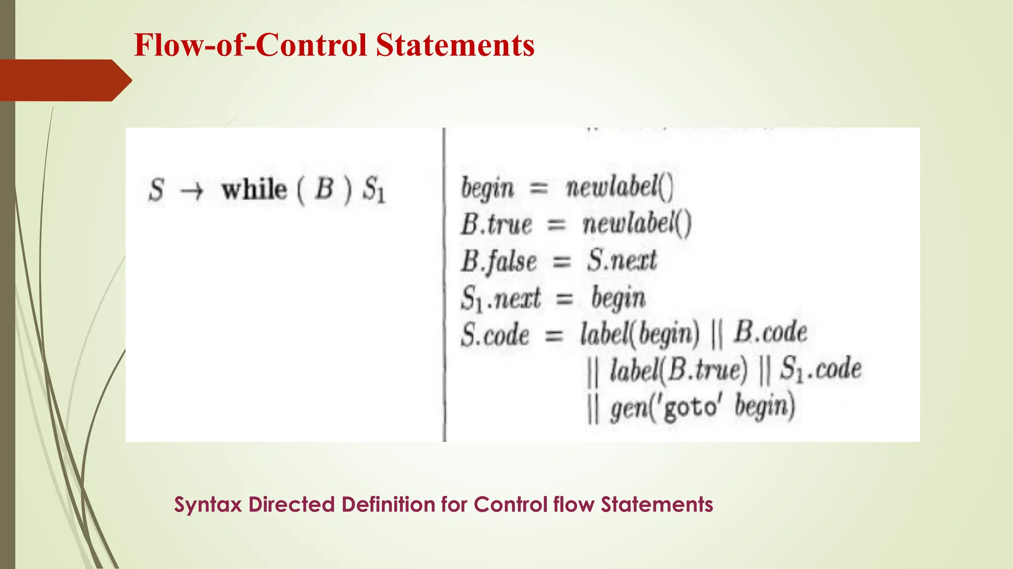 Flow-of-Control Statements
Syntax Directed Definition for Control flow Statements
 