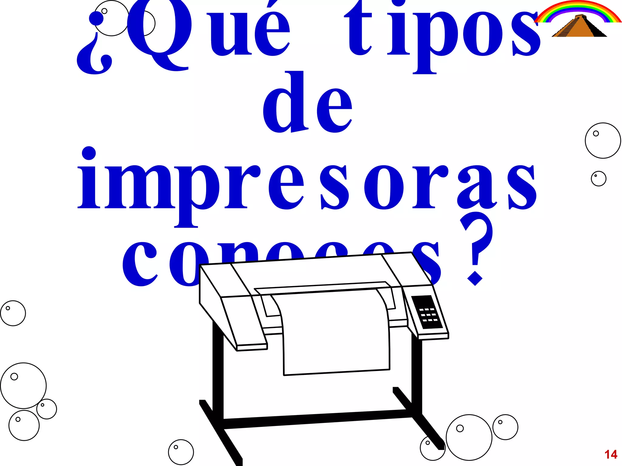 ¿Qué tipos de impresoras conoces? 14