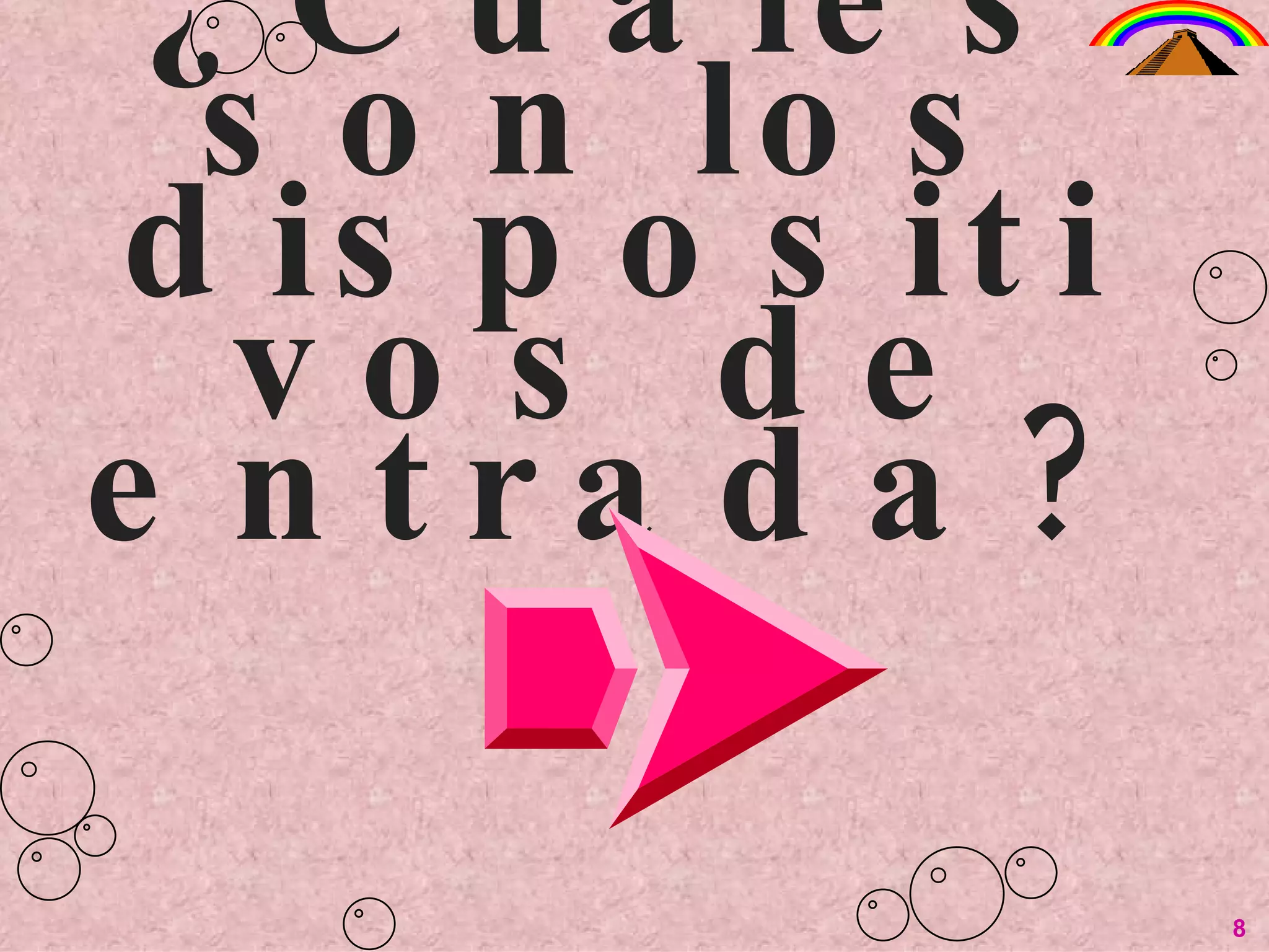 ¿Cuáles son los dispositivos de entrada? 8