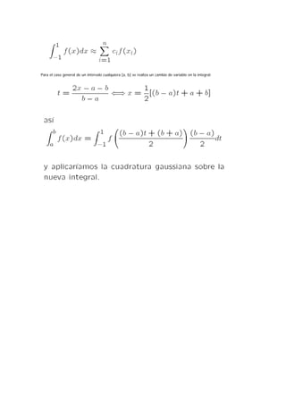 Para el caso general de un intervalo cualquiera [a, b] se realiza un cambio de variable en la integral:
 