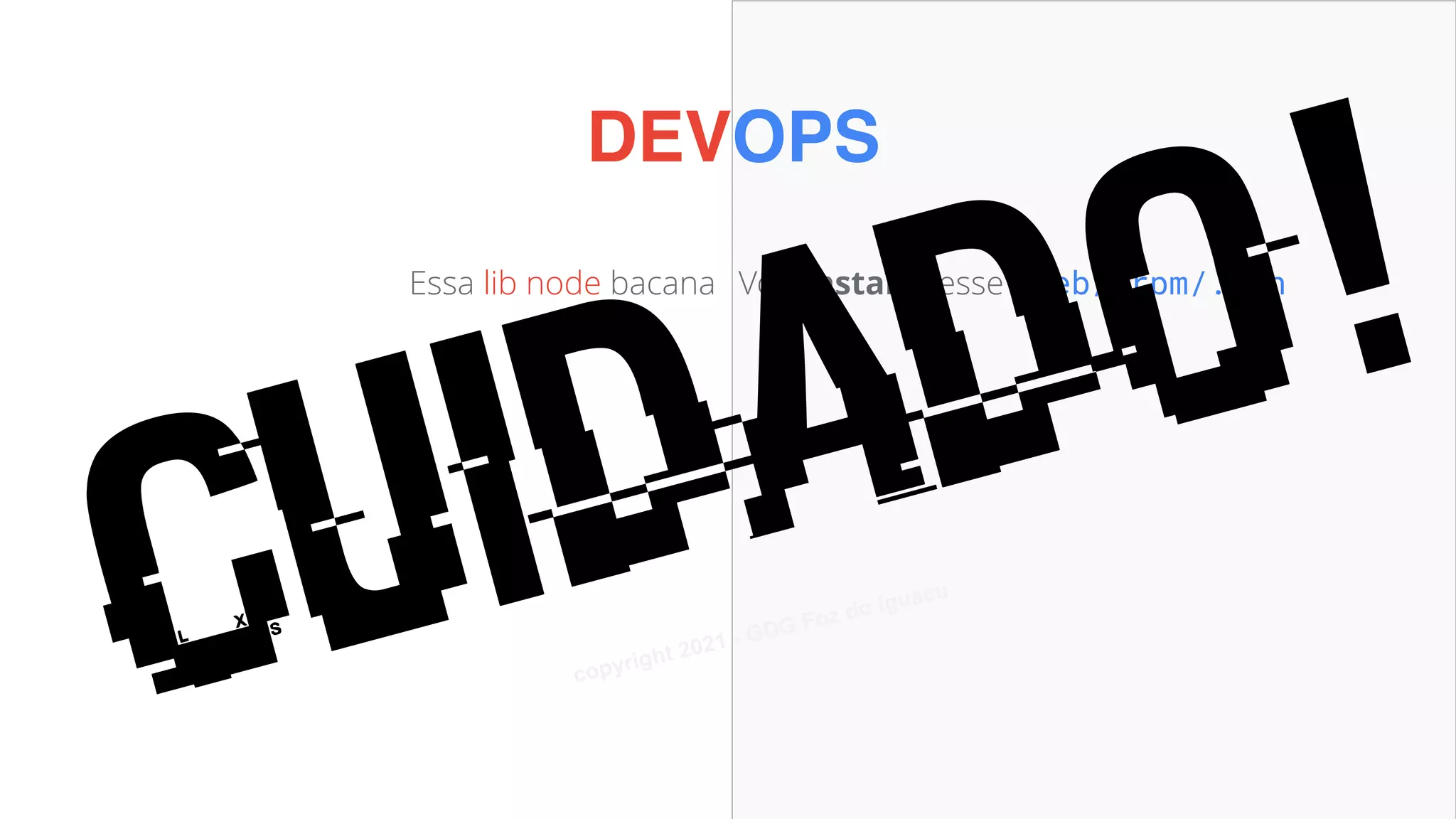 Essa lib node bacana
Vou usar esse novo framework
Esse código do Stack Overflow
Esse NOVO REPO do GitHub
DEVOPS
Vou instalar esse .deb/.rpm/.bin
Vou adicionar esse source deb/rpm
Esse binário do SourceForge
Esse NOVO REPO do GitHub
Cuidado!
Alan Silva
copyright 2021 - GDG Foz do Iguacu
 