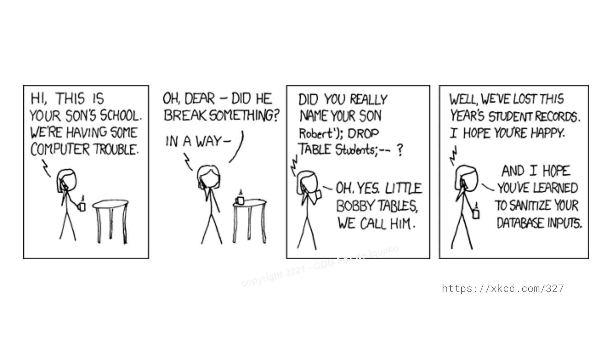 https://xkcd.com/327
copyright 2021 - GDG Foz do Iguacu
 