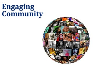 Engaging	
  
Community
 