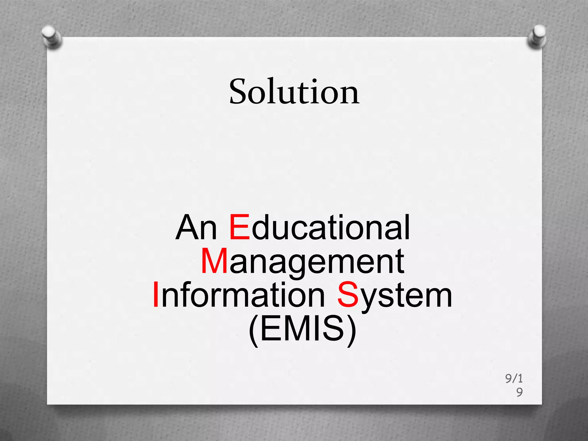 Solution


  An Educational
    Management
Information System
      (EMIS)
                     9/1
                       9
 