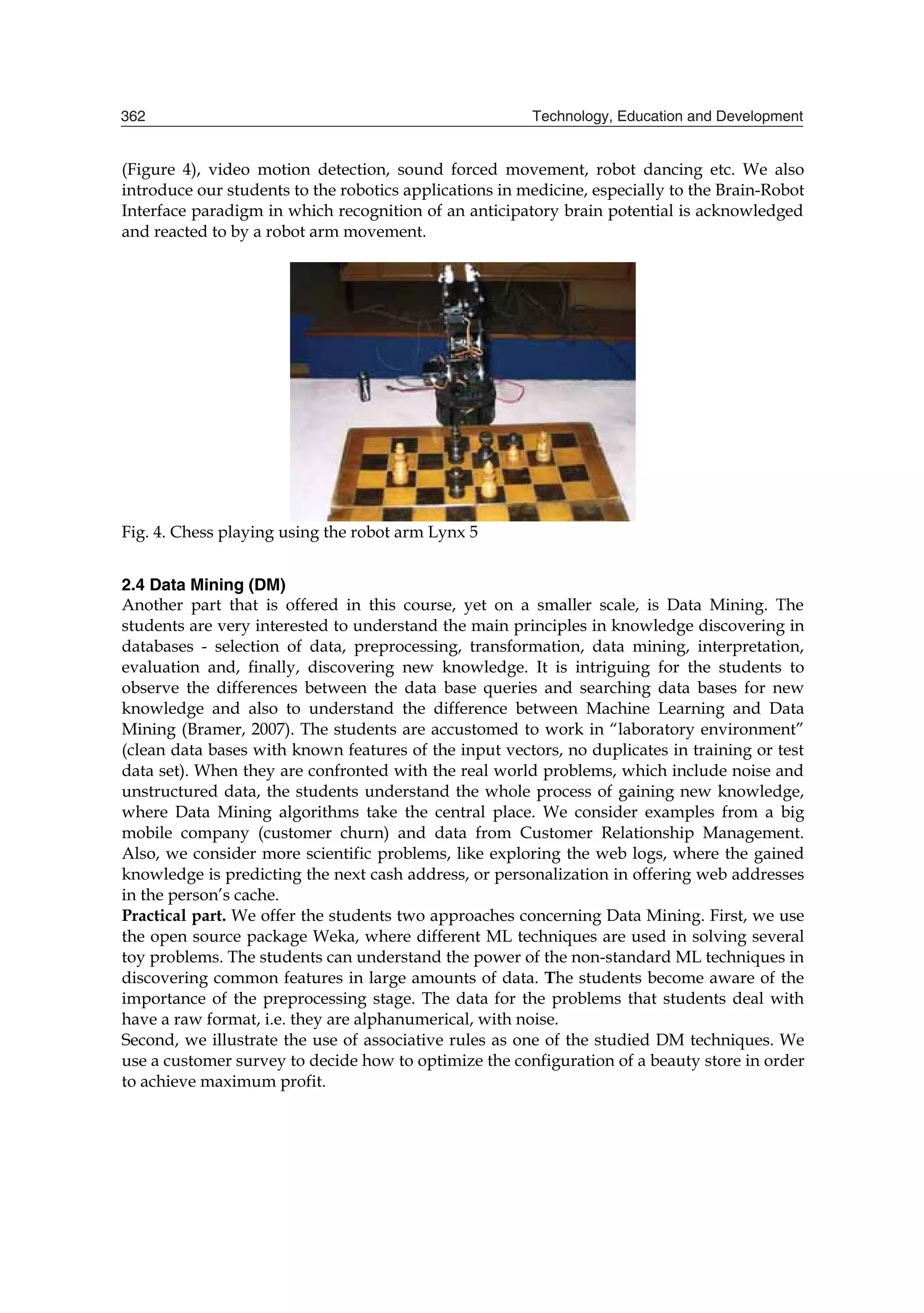 'DWD 0LQLQJ
%LRLQIRUPDWLFV DQG 5RERWLFV (YHU HDU ZH H[SORUH WKH FKLHI XSWRGDWH GHYHORSPHQWV LQ
WKH DERYH PHQWLRQHG WRSLFV (YHU QHZ JHQHUDWLRQ GHDOV ZLWK D QHZ VHW RI H[HUFLVHV LH WKH
QHZ KRW SUREOHPV 0DGHYVND%RJGDQRYD $FNRYVND  