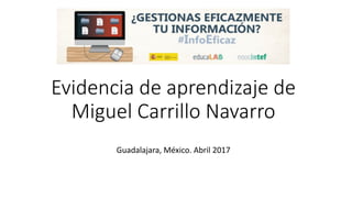 Evidencia de aprendizaje de
Miguel Carrillo Navarro
Guadalajara, México. Abril 2017
 