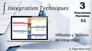 න 𝐼𝑛𝑡𝑒𝑔𝑟𝑎𝑡𝑖𝑜𝑛 𝑇𝑒𝑐ℎ𝑛𝑖𝑞𝑢𝑒𝑠
Métodos y Técnicas
de integración
G. Edgar Mata Ortiz
C1
 