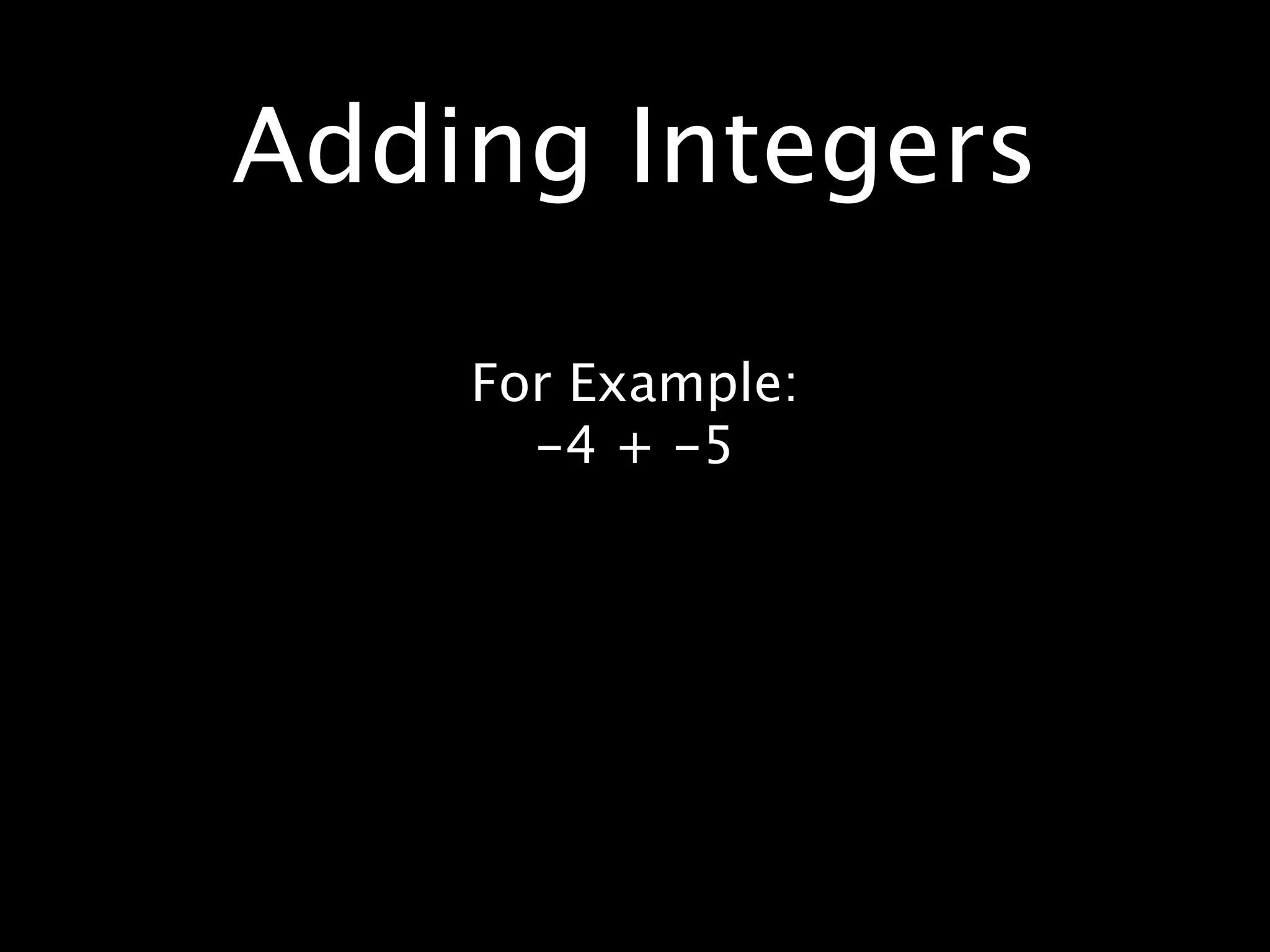 Adding Integers

    For Example:
      -4 + -5
 
