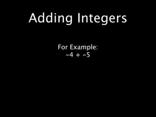 Adding Integers

    For Example:
      -4 + -5
 