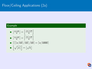 Floor/Ceiling Applications (2a)
Example
x +m
n

=
j
bx c+m
n
k
x +m
n

=
l
dx e+m
n
m
dddx/10e/10e/10e = dx/1000e
jp
bxc
k
=
√
x

 