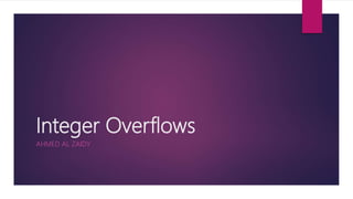 Integer Overflows
AHMED AL ZAIDY
 