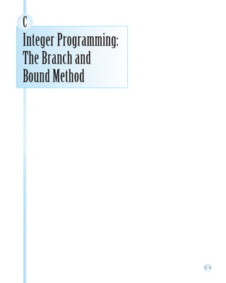 C-1
C
IntegerProgramming:
TheBranchand
BoundMethod
 