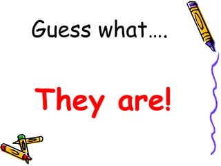 Guess what…. They are! 