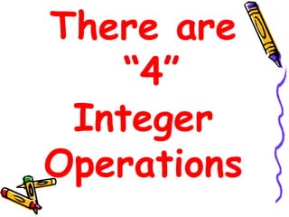 There are  “4” Integer Operations 