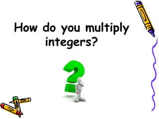 How do you multiply integers? 